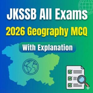 JKSSB All Exams 2026 Geography MCQ With Explaintation